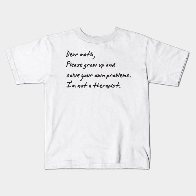 dear math grow up and solve your own problems Dear Math number Kids T-Shirt by Gaming champion